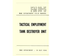 Tactical Employment, Tank Destroyer Unit: War Department Field Manual, FM 18-5, 18 JULY 1944