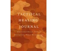 TACTICAL HEALING JOURNAL: The S.I.G.H.T Protocol for Emotional Recon