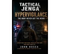 Tactical Jenga™. Book 4: Hypervigilance: The Body Never Got the Memo