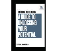 Tactical Mentoring: A Guide To Unlocking Your Potential