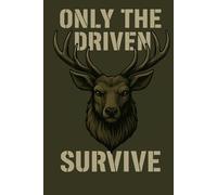 Tactical Notebook Only the Driven Survive: Lined Military Journal for Men Fighters Hunters and Focused Warriors