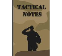 Tactical Notes: Military Field Journal: Rugged Camouflage Notebook for Soldiers, Cadets, Airsoft Enthusiasts, and Survival Planning