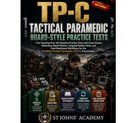 Tactical Paramedic Board-Style Practice Tests: Five Teaching-First TP-C Practice Tests with 650 Questions, Crash-Course Rationales, Retake Packs, and Final-Readiness Workflows