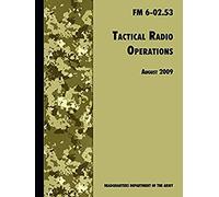 Tactical Radio Operations: The Official U.S. Army Field Manual FM 6-02.53 (August 2009 revision)