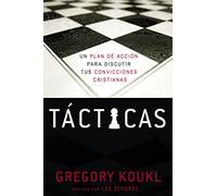 Tácticas: A Game Plan for Discussing Your Christian Convictions: Un Plan De Acción Para Debatir Tus Convicciones Cristianas