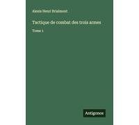 Tactique de combat des trois armes: Tome 1