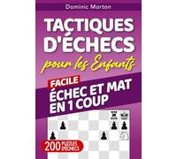 Tactiques d'échecs pour les enfants Facile Échec et mat en 1 coup: 200 énigmes pour maîtriser les victoires rapides sur l'échiquier