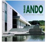 Tadao Ando. Architettura e tecnica. Ediz. illustrata