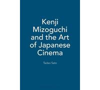 Kenji Mizoguchi and the Art of Japanese Cinema by Latika Padgaonkar
