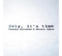 Tadashi Hirosawa X Kotaro Oshi - Baby It's Time