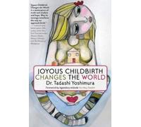 Tadashi Yoshimura Joyous Childbirth Changes the World (Tascabile)