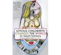 Tadashi Yoshimura Joyous Childbirth Changes the World (Tascabile)