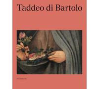 Taddeo di Bartolo. Ediz. italiana e inglese: (1362 ca. -1422)