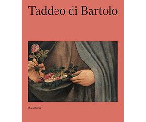 Taddeo di Bartolo. Ediz. italiana e inglese: (1362 ca. -1422)
