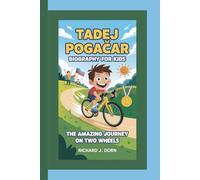 TADEJ POGAČAR BIOGRAPHY FOR KIDS: The Amazing Journey on Two Wheels