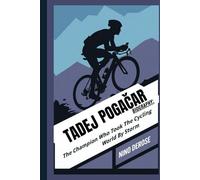 TADEJ POGAČAR BIOGRAPHY: THE CHAMPION WHO TOOK THE CYCLING WORLD BY STORM