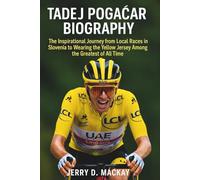 TADEJ POGAČAR BIOGRAPHY: The Inspirational Journey from Local Races in Slovenia to Wearing the Yellow Jersey Among the Greatest of All Time
