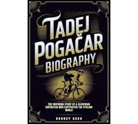 TADEJ POGAČAR BIOGRAPHY: The Inspiring Story of a Slovenian Superstar Who Captivated the Cycling World