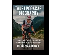 Tadej Pogacar Biography: The Relentless Climb of a Slovenian Cycling Champion