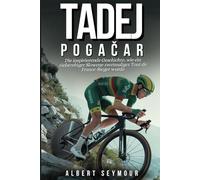 TADEJ POGAČAR: Die inspirierende Geschichte, wie ein zielstrebiger Slowene zweimaliger Tour de France-Sieger wurde