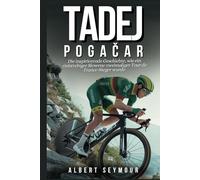 TADEJ POGAČAR: Die inspirierende Geschichte, wie ein zielstrebiger Slowene zweimaliger Tour de France-Sieger wurde