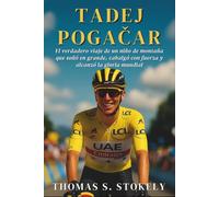 TADEJ POGAČAR: El verdadero viaje de un niño de montaña que soñó en grande, cabalgó con fuerza y alcanzó la gloria mundial