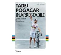 Tadej Pogacar. Inarrestabile. Origini e storia di un fenomeno del ciclismo