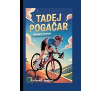 TADEJ POGAČAR: Pedaling to Greatness (A Biography Book for Kids)