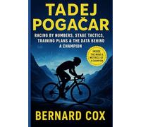 Tadej Pogačar: Racing by Numbers, Stage Tactics, Training Plans & the Data Behind a Champion