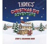 Tadhg's Christmas Eve Adventure.: YOUR CHILD, THE CHRISTMAS HERO! A Personalized Story & Colouring Book