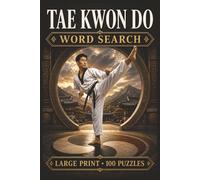 Tae Kwon Do Word Search: Large Print Book with 100 Puzzles on Taekwondo Training, Poomsae Taekwondo, and Taekwondo Belts