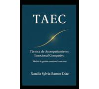 TAEC · Técnica de Acompañamiento Emocional Compasivo: Modelo de gestión emocional consciente