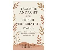 Tägliche Andacht für frisch verheiratete Paare: 52 Wochen Bibelverse, Betrachtungen und Gebete für eine starke und dauerhafte Ehe