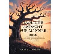TÄGLICHE ANDACHT FÜR MÄNNER 2026: 365 Tage inspirierende Andachten die Ihnen helfen im Glauben zu wachsen Kraft zu schmieden und zielstrebig zu leben