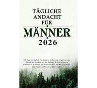 TÄGLICHE ANDACHT FÜR MÄNNER 2026: 365 Tage mit täglich 3-minütigen Andachten, inspirierenden Worten der Weisheit aus der Heiligen Schrift, Gebeten, ... erfüllen und Angst und Furcht zu überwinden.