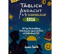 TÄGLICHEN ANDACHTSBUCHES FÜR JUGENDLICHE 2026: 365 Tage Glaubensbildung Entdecken Sie Ihre Identität und Gott näher kommen