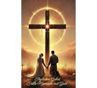 Tägliches Gebet Stille Momente mit Gott: Ein Gebetshilfsbuch für jeden Tag