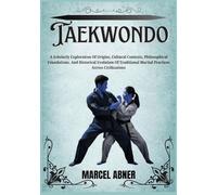 TAEKWONDO: A Scholarly Exploration Of Origins, Cultural Contexts, Philosophical Foundations, And Historical Evolution Of Traditional Martial Practices Across Civilizations