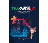 Taekwondo. L'urlo coreano che conquistò l'Occidente