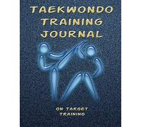 Taekwondo Training Journal: Training Session Notes, 120 pg., 8x10 inch blank diary pages for workout notes