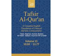 Tafsir Al-Qur’an: A Complete English Translation of Classical Qur’anic Commentaries: Tabari, Baghawi, Qurtubi, Baidawi, Ibn Kathir, Jalalayn, Suyuti & Fath al-Qadir: Volume 13: 10:93 - 12:77