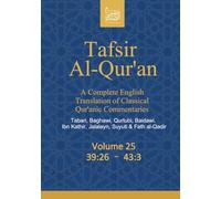 Tafsir Al-Qur’an: A Complete English Translation of Classical Qur’anic Commentaries: Tabari, Baghawi, Qurtubi, Baidawi, Ibn Kathir, Jalalayn, Suyuti & Fath al-Qadir: Volume 25: 39:26 - 43:3