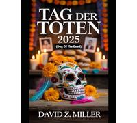 TAG DER TOTEN 2025: „Entdecken Sie die Feierlichkeiten zum Tag der Toten in Mexiko im Jahr 2025“