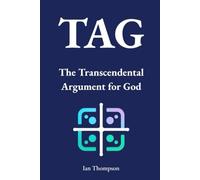 TAG: The Transcendental Argument for God