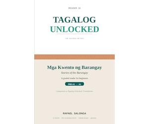 TAGALOG UNLOCKED: FOUNDATIONS Reader 1b: Mga Kwento ng Barangay (Stories of the Barangay)