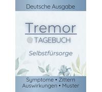 Tagebuch bei zitternden Händen: Zittern, Feinmotorik, Symptome & Tremor im Alltag dokumentieren - Was hat geholfen? Ideal für Arzttermine