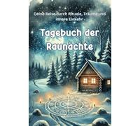 Tagebuch der Raunächte: Deine Reise durch Rituale, Träume und innere Einkehr