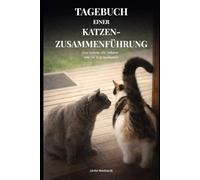 TAGEBUCH EINER KATZENZUSAMMENFÜHRUNG: Zwei Katzen, ein Zuhause - und ihr Weg zueinander