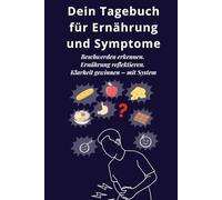 Tagebuch für Ernährung & Symptome: Klarheit bei Reizdarm, Hashimoto & Co.: Mit Platz für Ernährung, Stuhlgang, Stimmung & Schlaf - Hilfe bei MS, Colitis, uvm.