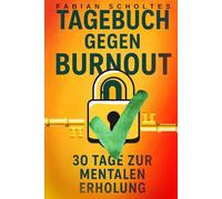 Tagebuch gegen Burnout: 30 Tage zur mentalen Erholung